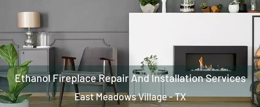 Ethanol Fireplace Repair And Installation Services East Meadows Village - TX