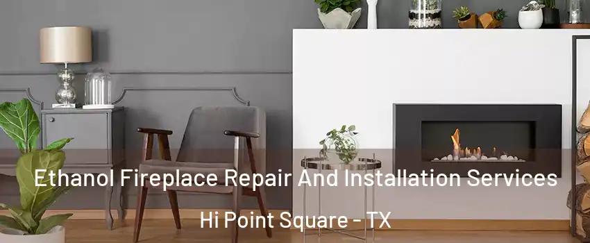 Ethanol Fireplace Repair And Installation Services Hi Point Square - TX