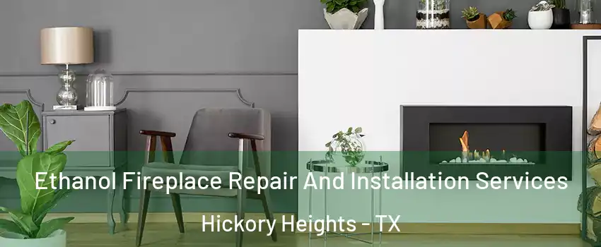 Ethanol Fireplace Repair And Installation Services Hickory Heights - TX