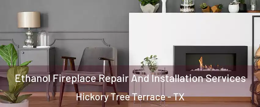Ethanol Fireplace Repair And Installation Services Hickory Tree Terrace - TX