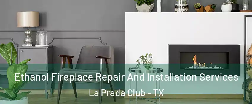 Ethanol Fireplace Repair And Installation Services La Prada Club - TX