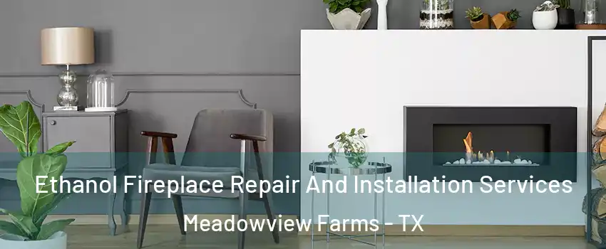 Ethanol Fireplace Repair And Installation Services Meadowview Farms - TX