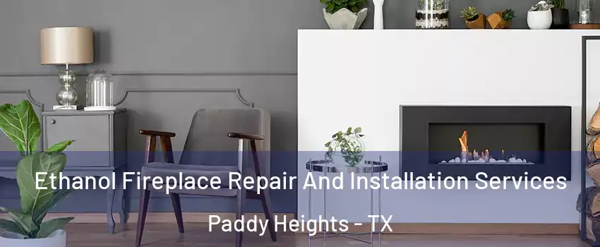 Ethanol Fireplace Repair And Installation Services Paddy Heights - TX