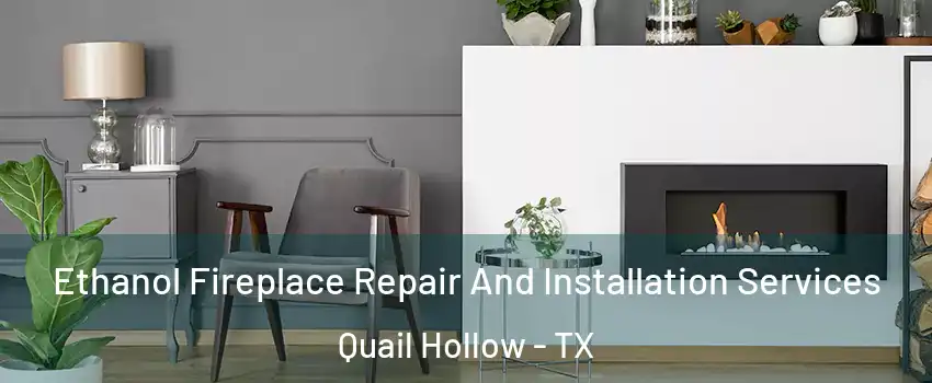 Ethanol Fireplace Repair And Installation Services Quail Hollow - TX