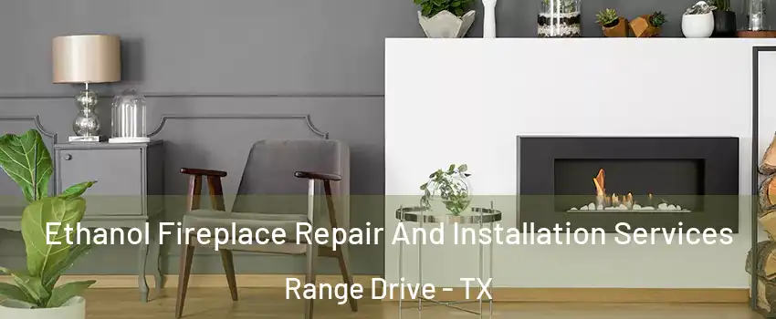 Ethanol Fireplace Repair And Installation Services Range Drive - TX