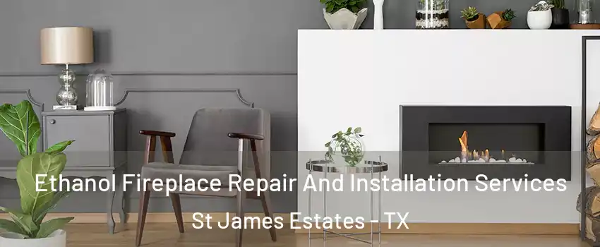 Ethanol Fireplace Repair And Installation Services St James Estates - TX