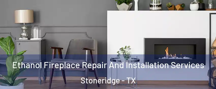 Ethanol Fireplace Repair And Installation Services Stoneridge - TX