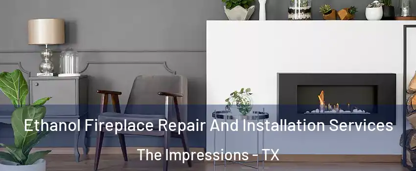 Ethanol Fireplace Repair And Installation Services The Impressions - TX