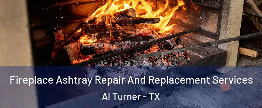 Fireplace Ashtray Repair And Replacement Services Al Turner - TX
