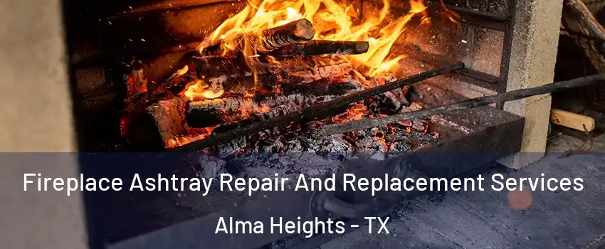 Fireplace Ashtray Repair And Replacement Services Alma Heights - TX
