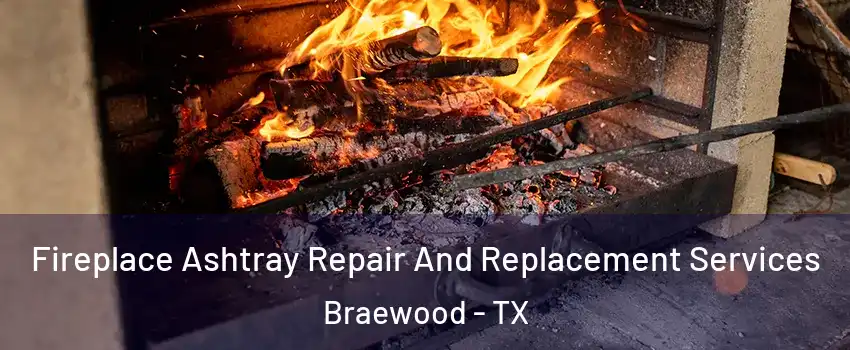 Fireplace Ashtray Repair And Replacement Services Braewood - TX
