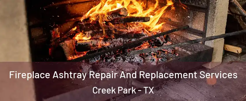 Fireplace Ashtray Repair And Replacement Services Creek Park - TX