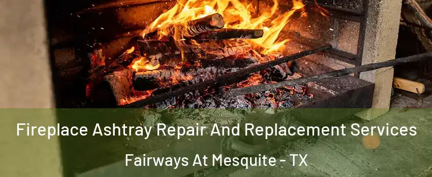 Fireplace Ashtray Repair And Replacement Services Fairways At Mesquite - TX