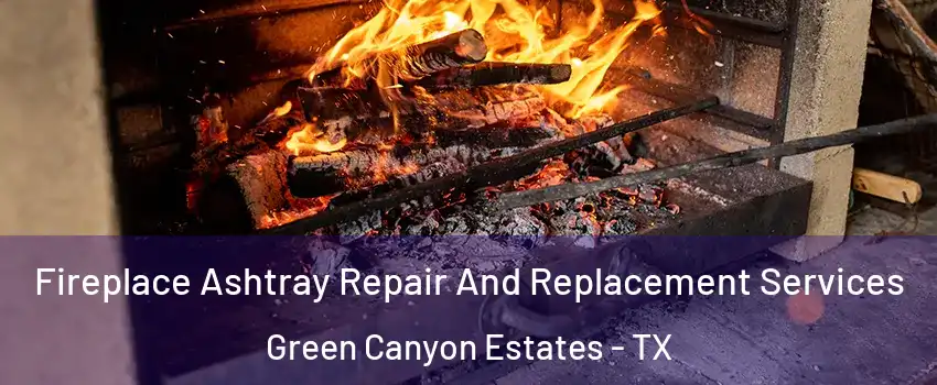 Fireplace Ashtray Repair And Replacement Services Green Canyon Estates - TX