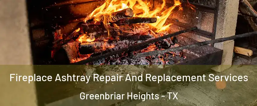 Fireplace Ashtray Repair And Replacement Services Greenbriar Heights - TX