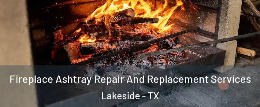 Fireplace Ashtray Repair And Replacement Services Lakeside - TX