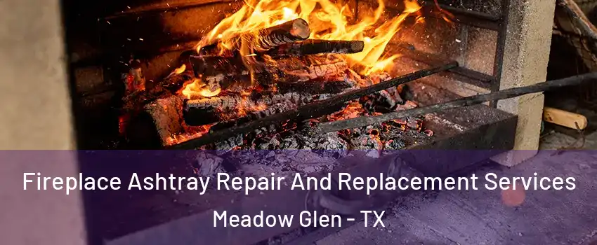 Fireplace Ashtray Repair And Replacement Services Meadow Glen - TX