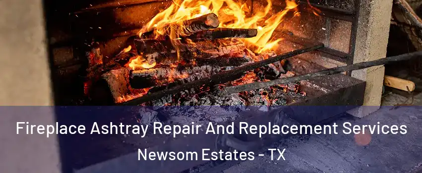 Fireplace Ashtray Repair And Replacement Services Newsom Estates - TX