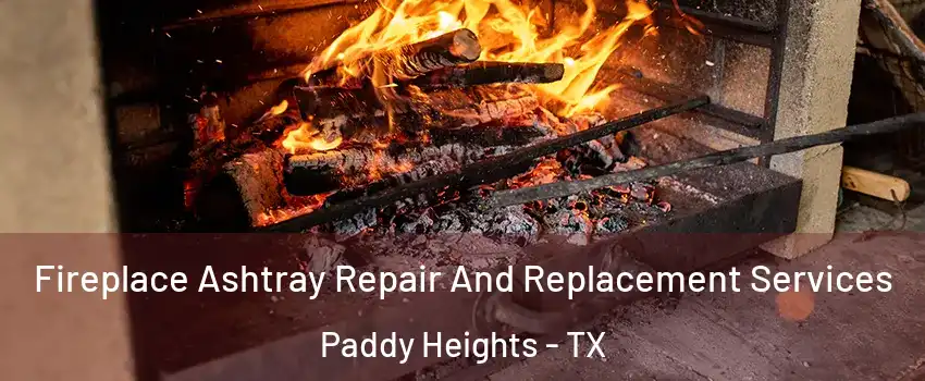 Fireplace Ashtray Repair And Replacement Services Paddy Heights - TX