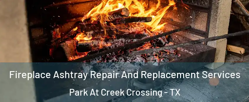 Fireplace Ashtray Repair And Replacement Services Park At Creek Crossing - TX
