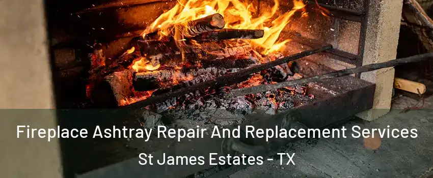 Fireplace Ashtray Repair And Replacement Services St James Estates - TX