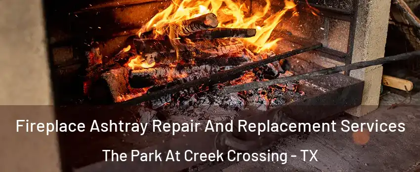 Fireplace Ashtray Repair And Replacement Services The Park At Creek Crossing - TX