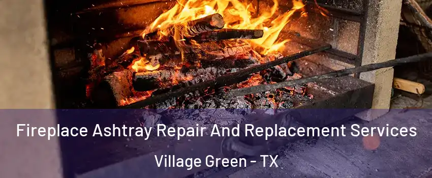 Fireplace Ashtray Repair And Replacement Services Village Green - TX