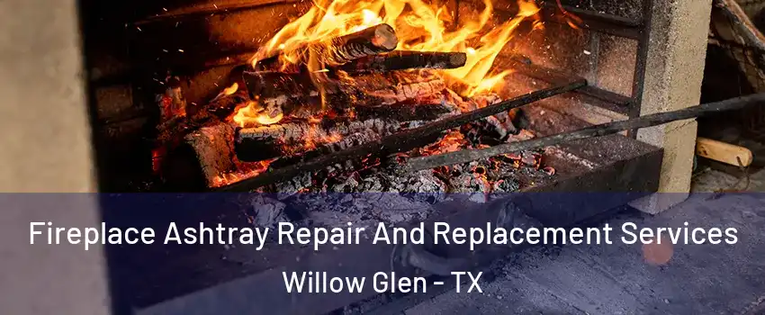 Fireplace Ashtray Repair And Replacement Services Willow Glen - TX