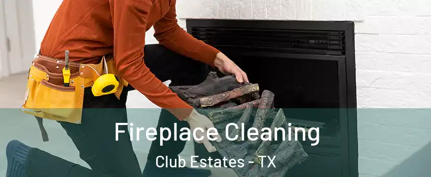 Fireplace Cleaning Club Estates - TX