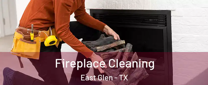 Fireplace Cleaning East Glen - TX