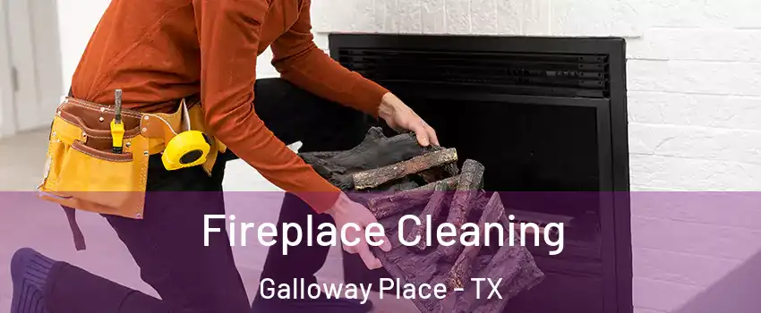 Fireplace Cleaning Galloway Place - TX
