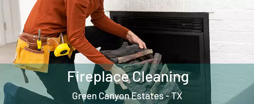 Fireplace Cleaning Green Canyon Estates - TX