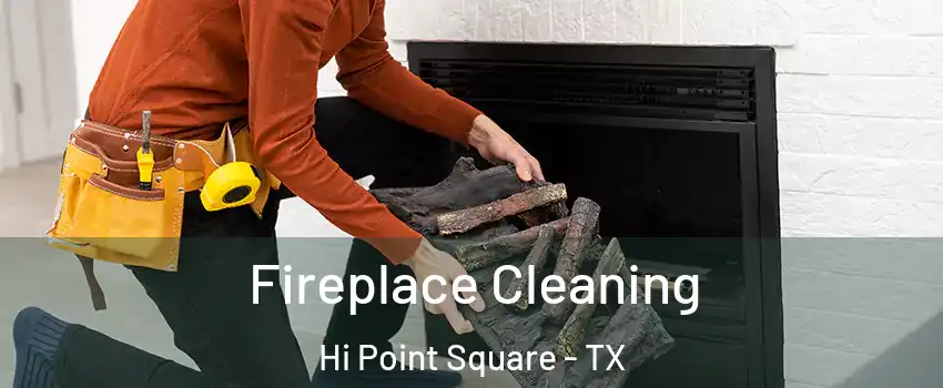 Fireplace Cleaning Hi Point Square - TX