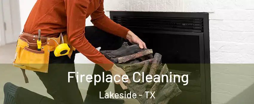 Fireplace Cleaning Lakeside - TX