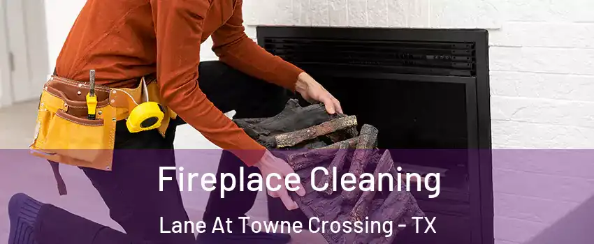 Fireplace Cleaning Lane At Towne Crossing - TX