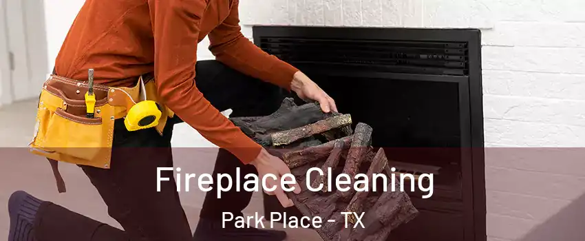 Fireplace Cleaning Park Place - TX