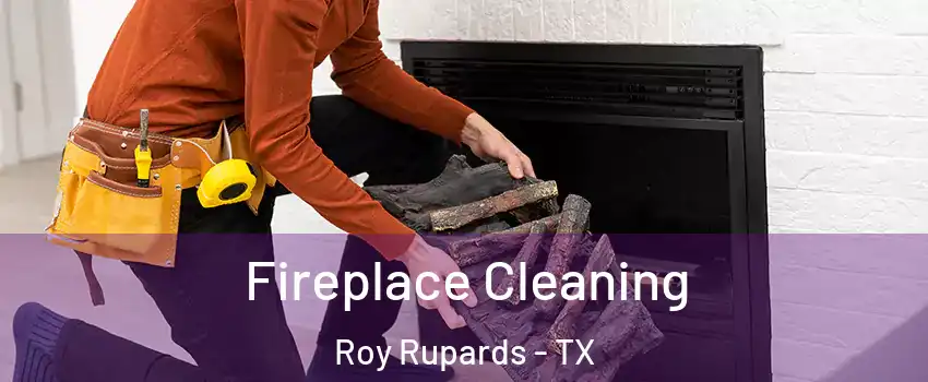 Fireplace Cleaning Roy Rupards - TX