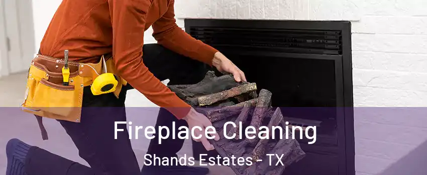 Fireplace Cleaning Shands Estates - TX