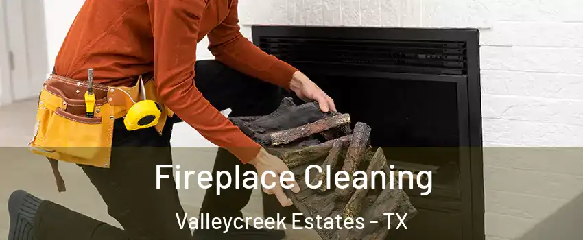 Fireplace Cleaning Valleycreek Estates - TX