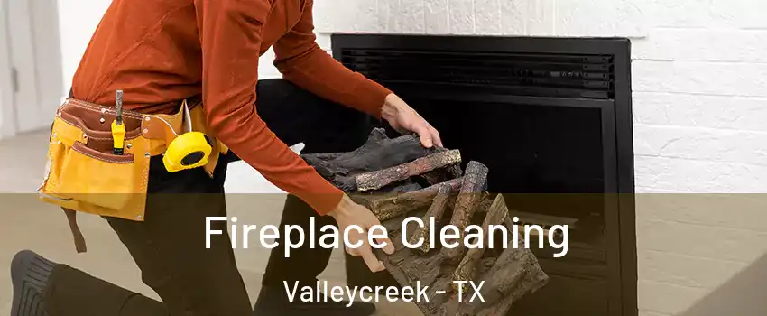 Fireplace Cleaning Valleycreek - TX