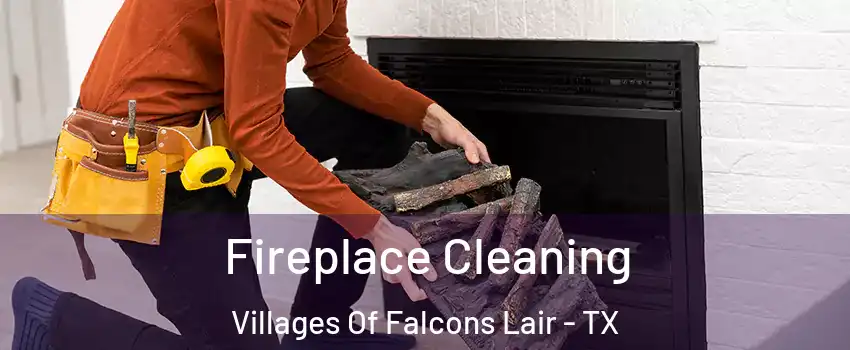 Fireplace Cleaning Villages Of Falcons Lair - TX