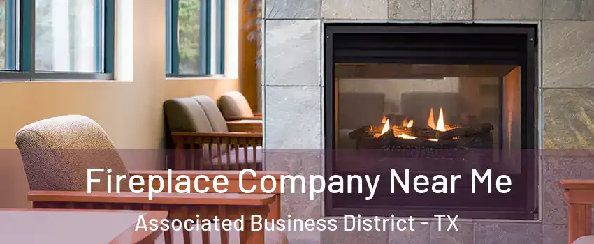 Fireplace Company Near Me Associated Business District - TX