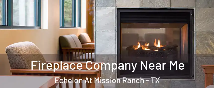 Fireplace Company Near Me Echelon At Mission Ranch - TX