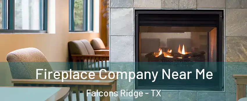 Fireplace Company Near Me Falcons Ridge - TX