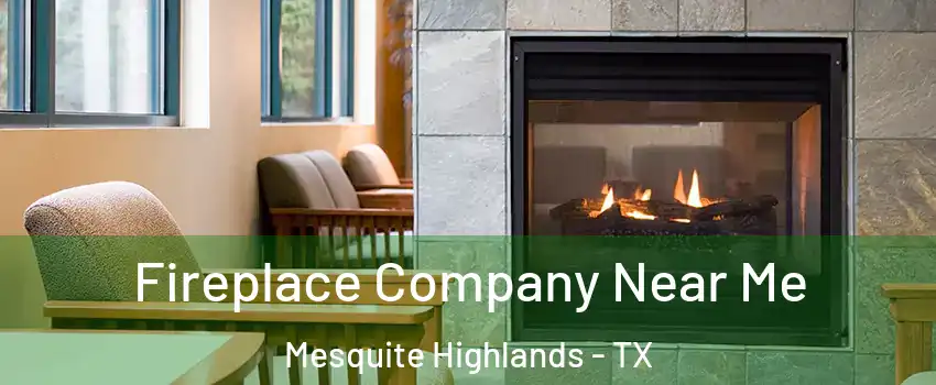 Fireplace Company Near Me Mesquite Highlands - TX
