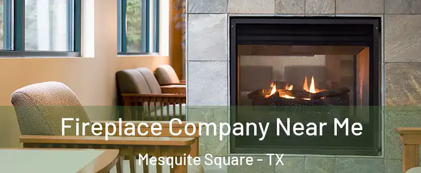 Fireplace Company Near Me Mesquite Square - TX