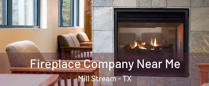 Fireplace Company Near Me Mill Stream - TX