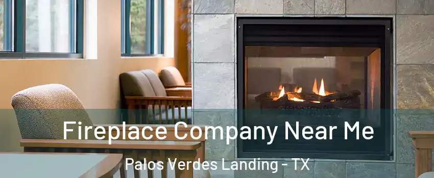 Fireplace Company Near Me Palos Verdes Landing - TX