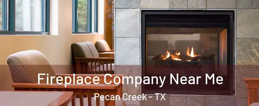 Fireplace Company Near Me Pecan Creek - TX