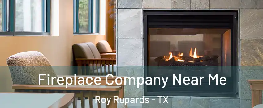 Fireplace Company Near Me Roy Rupards - TX
